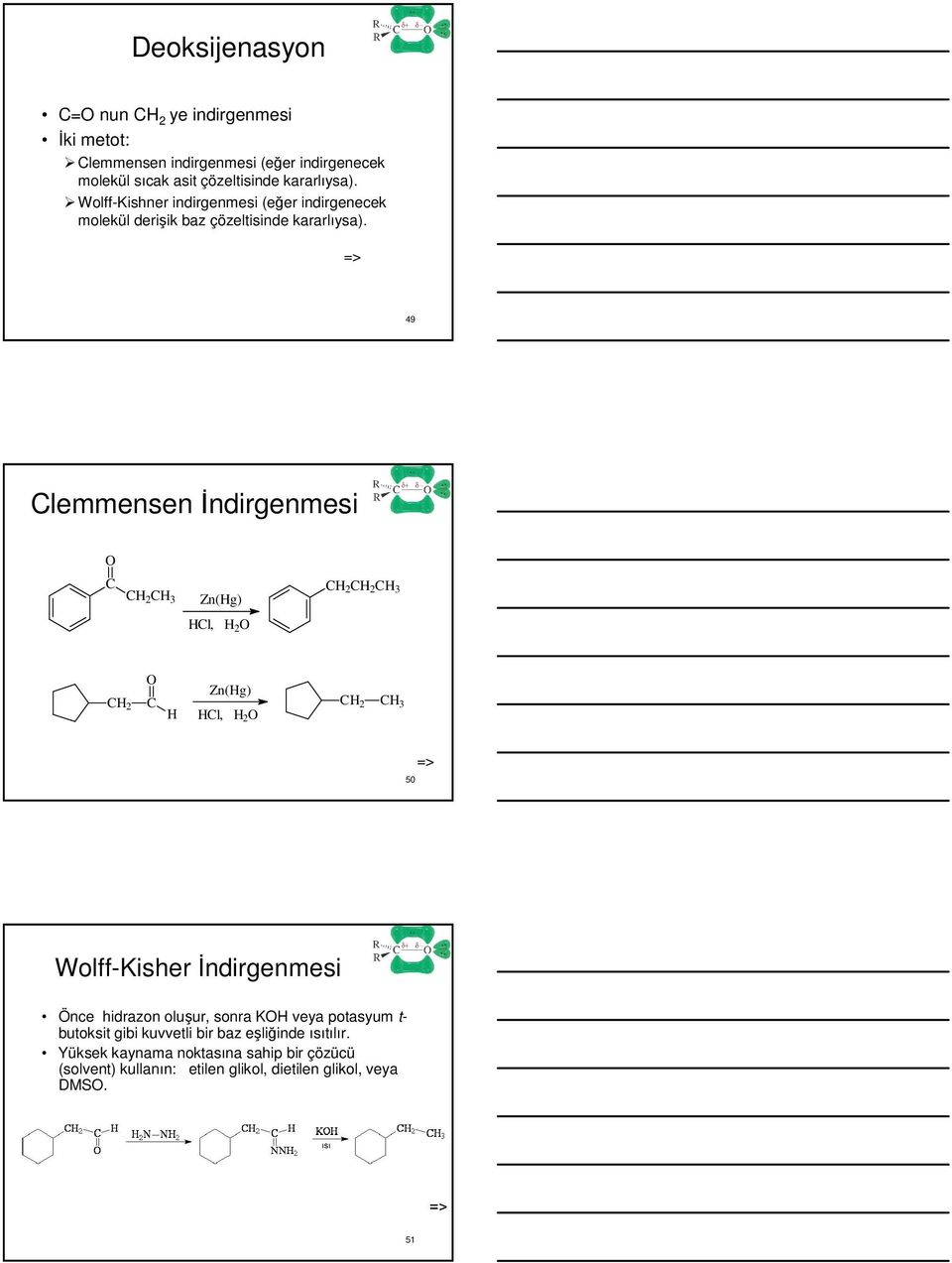 49 lemmensen Đndirgenmesi H 2 H 3 Zn(Hg) H 2 H 2 H 3 Hl, H 2 H 2 H Zn(Hg) Hl, H 2 H 2 H 3 50 Wolff-Kisher Đndirgenmesi Önce hidrazon