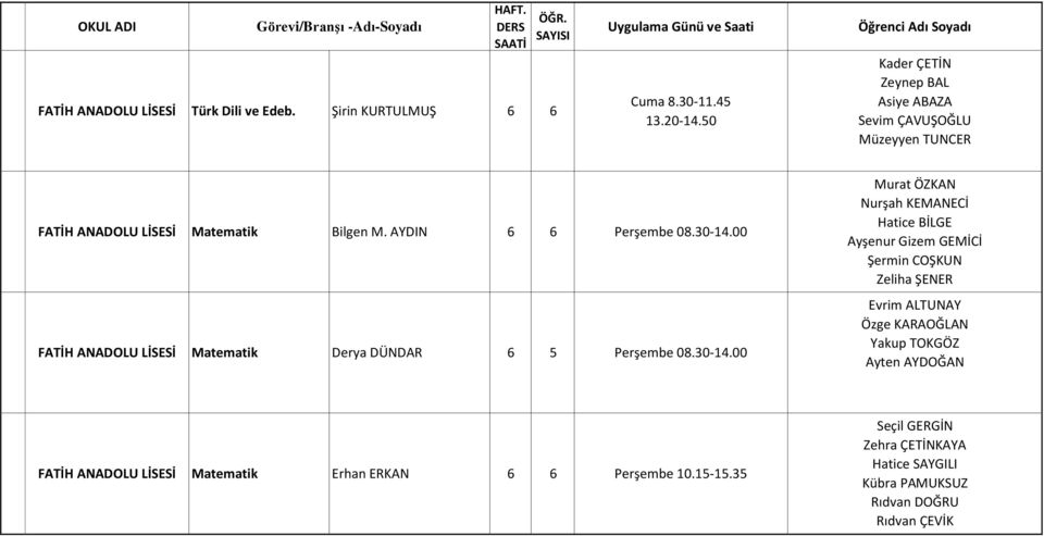 00 FATİH ANADOLU Matematik Derya DÜNDAR 6 5 Perşembe 08.30-14.