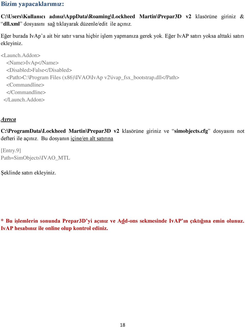 Addon> <Name>IvAp</Name> <Disabled>False</Disabled> <Path>C:\Program Files (x86)\ivao\ivap v2\ivap_fsx_bootstrap.dll</path> <Commandline> </Commandline> </Launch.