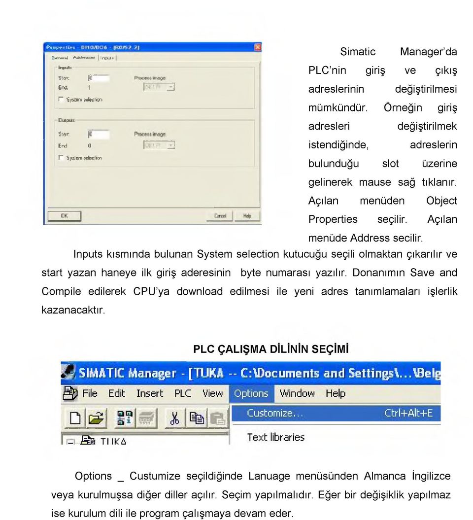 Örneğin giriş adresleri değiştirilmek istendiğinde, adreslerin bulunduğu slot üzerine gelinerek mause sağ tıklanır. Açılan menüden Object Properties seçilir. Açılan menüde Address seçilir.