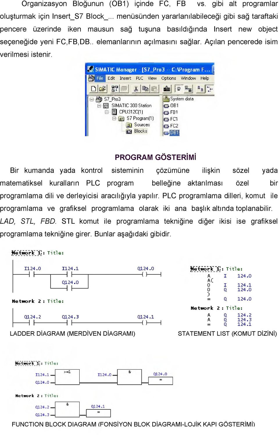 Açılan pencerede isim verilmesi istenir. Ö S IM A T IC M a n a g e r [S 7 _ P ro 3 - C :\P ro g ra m F... İ Edit Insert PLC View Options Window Help D g î g?