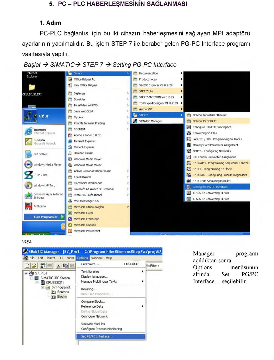 yapılmalıdır. Bu işlem STEP 7 ile beraber gelen PG-PC Interface programı vasıtasıyla yapılır.