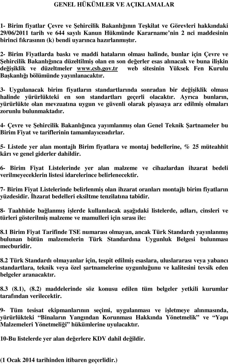 2- larda baskı ve maddi hataların olması halinde, bunlar için Çevre ve Şehircilik Bakanlığınca düzeltilmiş olan en son değerler esas alınacak ve buna ilişkin değişiklik ve düzeltmeler www.csb.gov.