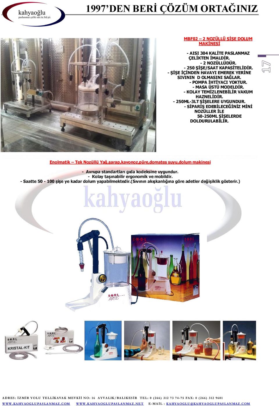 - 250ML-3LT ŞİŞELERE UYGUNDUR. - SİPARİŞ EDEBİLECEĞİNİZ MİNİ NOZÜLLER İLE 50-250ML ŞİŞELERDE DOLDURULABİLİR.