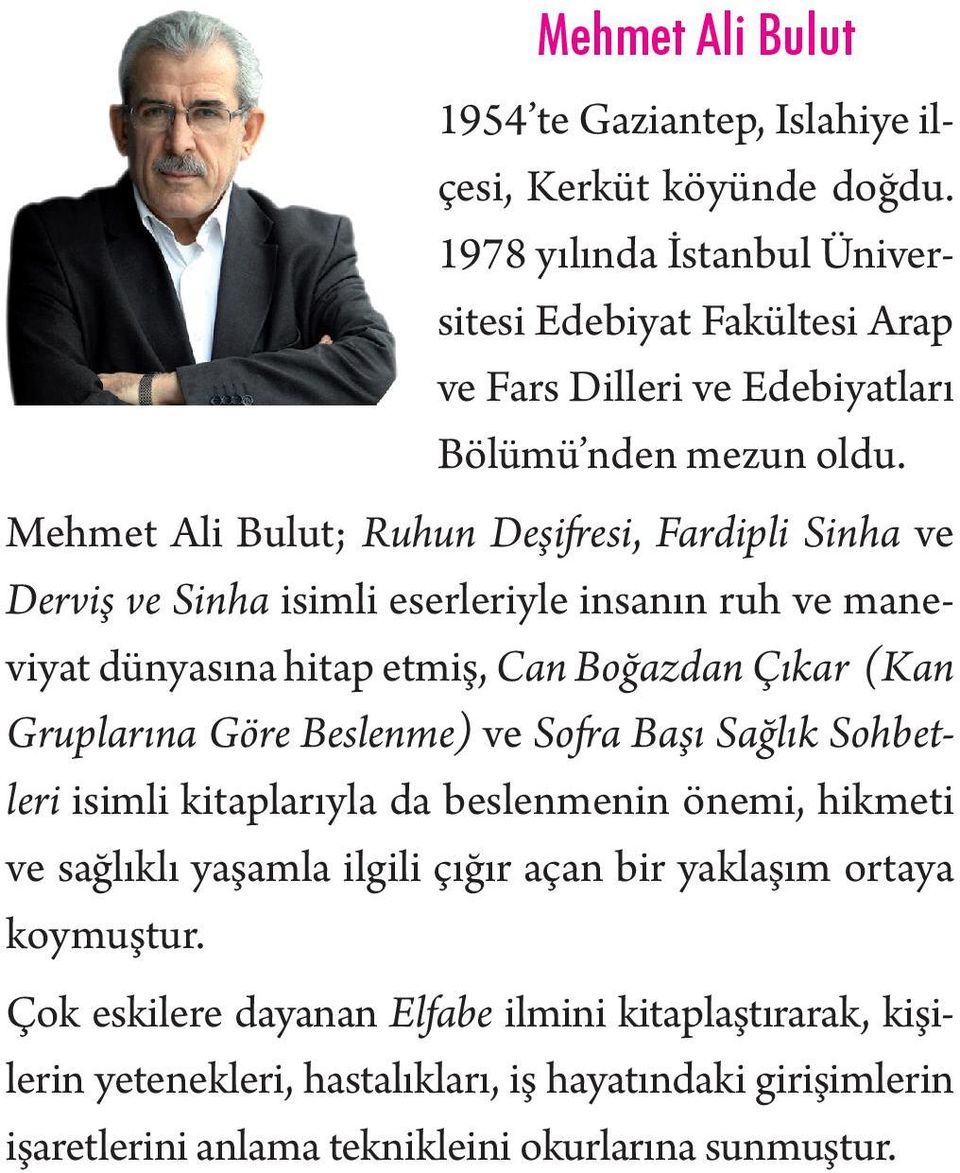 Mehmet Ali Bulut; Ruhun Deşifresi, Fardipli Sinha ve Derviş ve Sinha isimli eserleriyle insanın ruh ve maneviyat dünyasına hitap etmiş, Can Boğazdan Çıkar (Kan Gruplarına