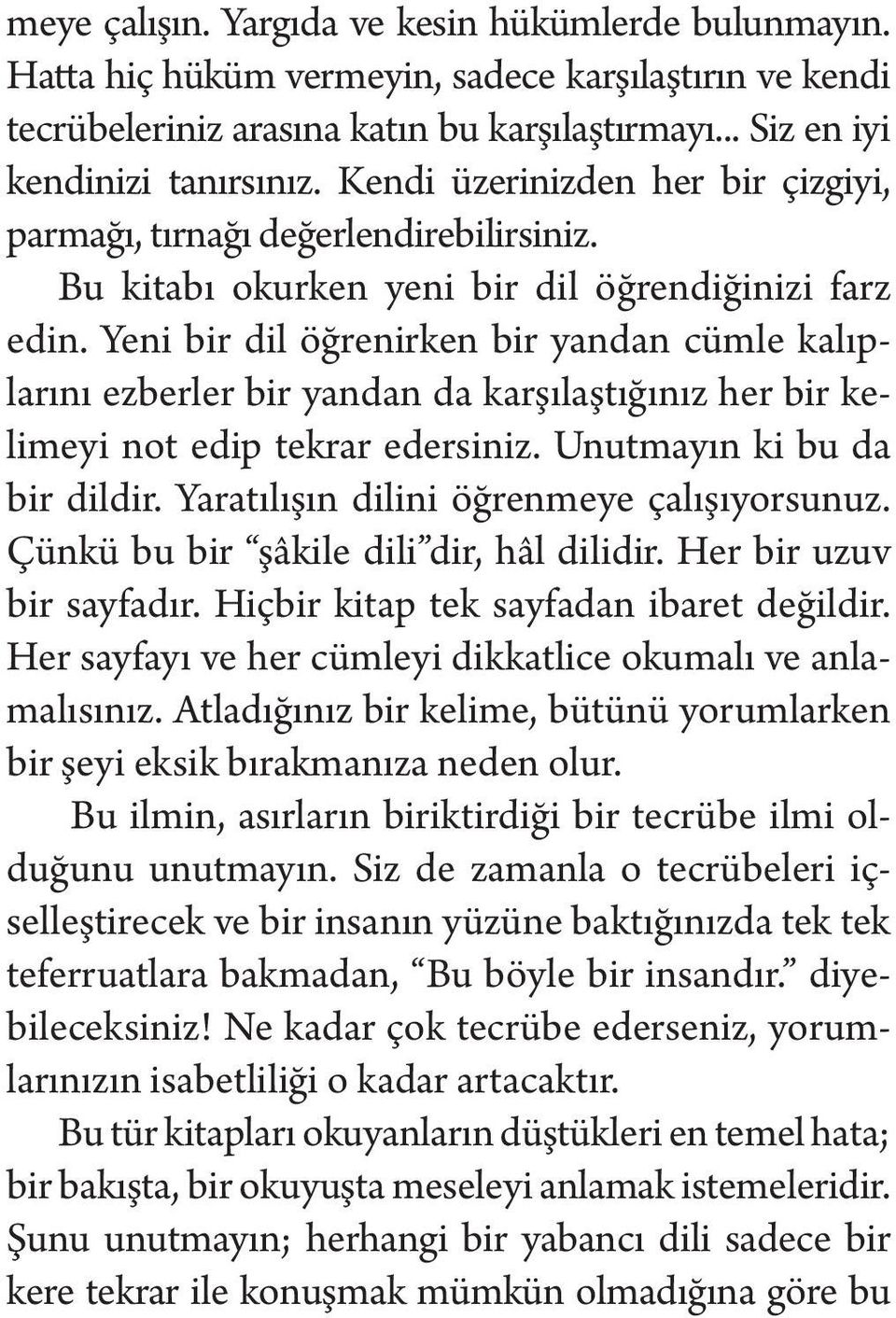 Yeni bir dil öğrenirken bir yandan cümle kalıplarını ezberler bir yandan da karşılaştığınız her bir kelimeyi not edip tekrar edersiniz. Unutmayın ki bu da bir dildir.