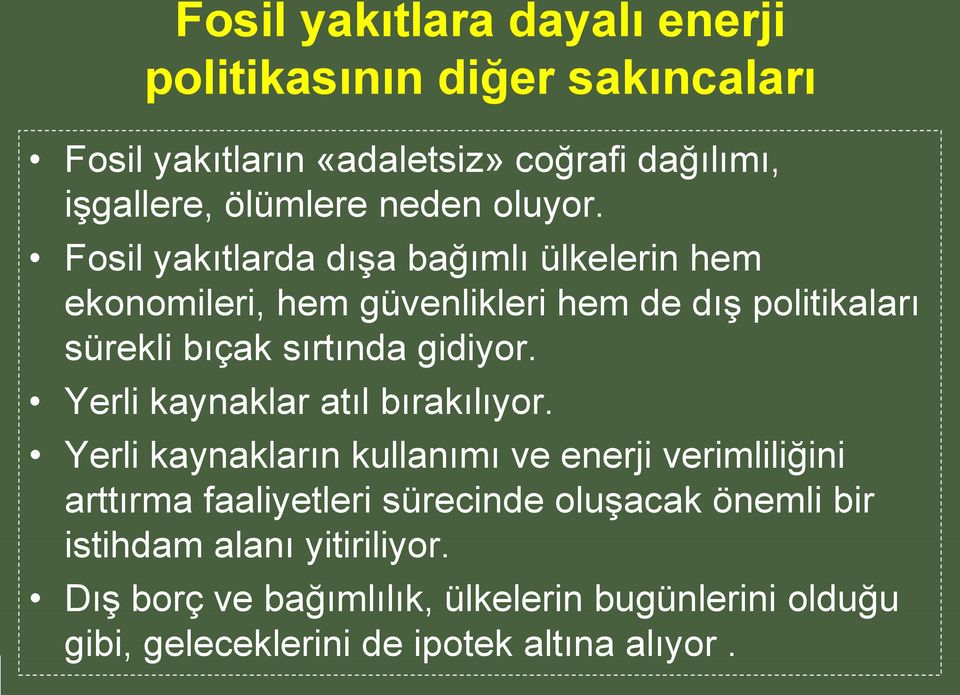 Fosil yakıtlarda dışa bağımlı ülkelerin hem ekonomileri, hem güvenlikleri hem de dış politikaları sürekli bıçak sırtında gidiyor.