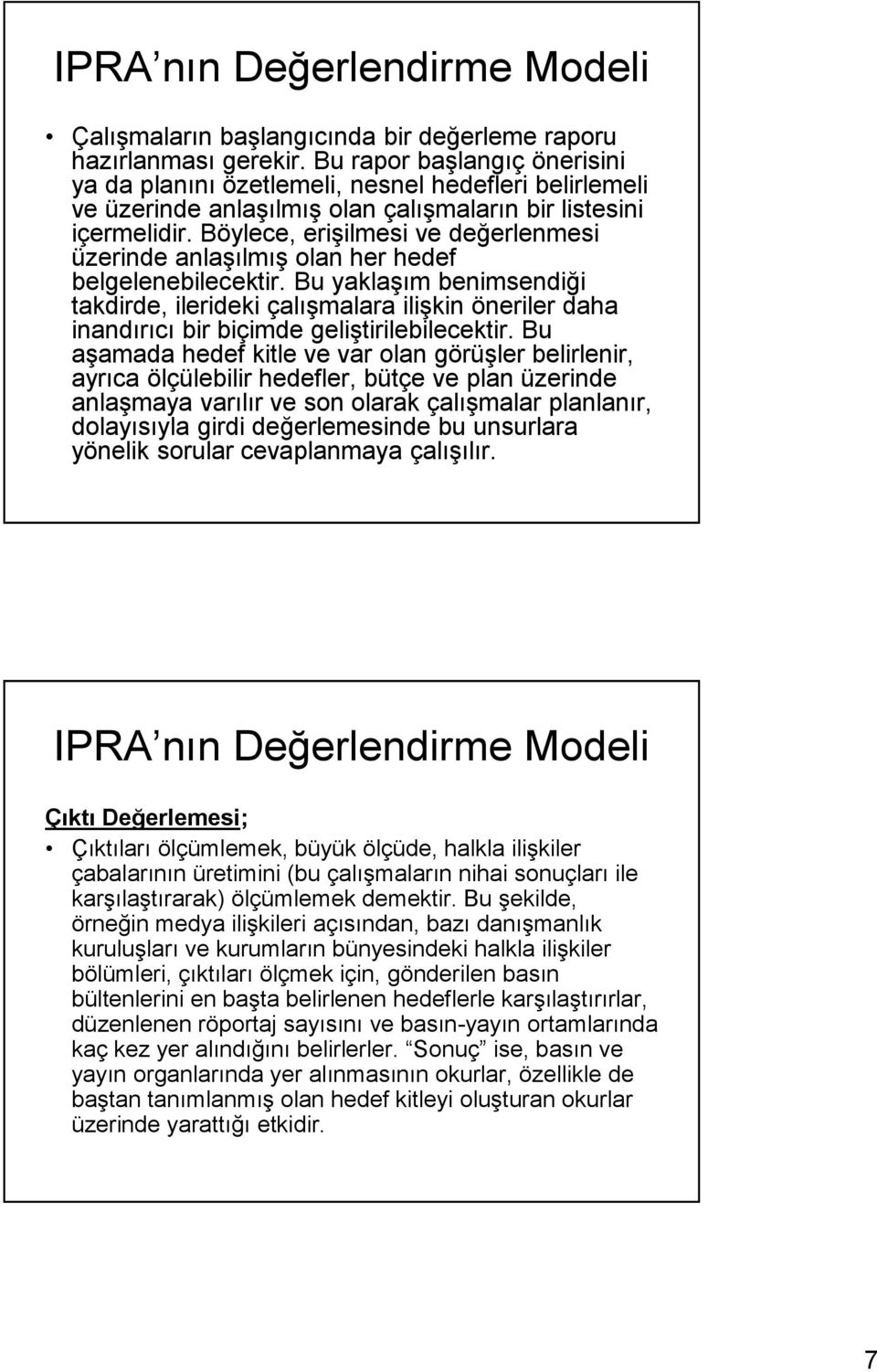 Böylece, erişilmesi ve değerlenmesi üzerinde anlaşılmış olan her hedef belgelenebilecektir.