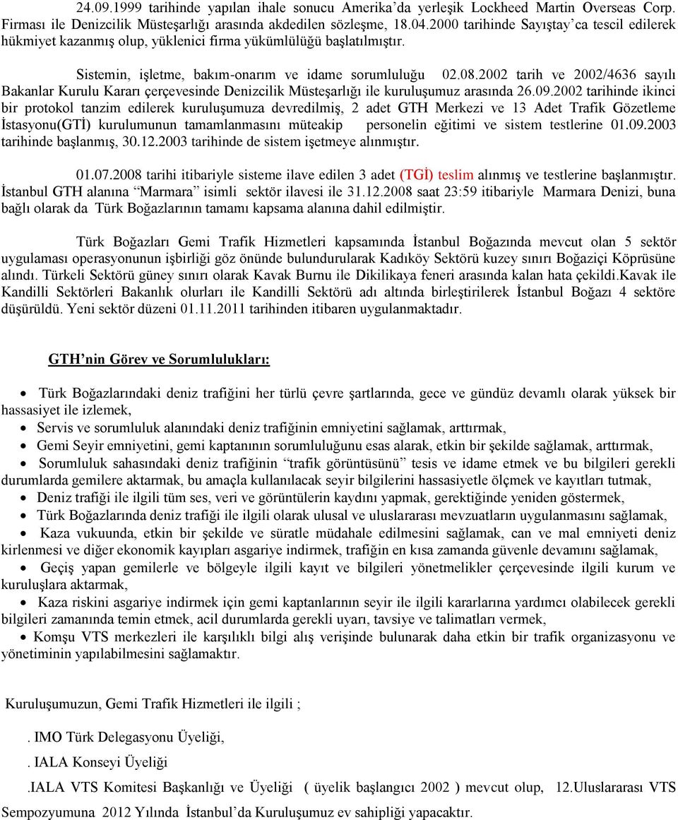 2002 tarih ve 2002/4636 sayılı Bakanlar Kurulu Kararı çerçevesinde Denizcilik Müsteşarlığı ile kuruluşumuz arasında 26.09.