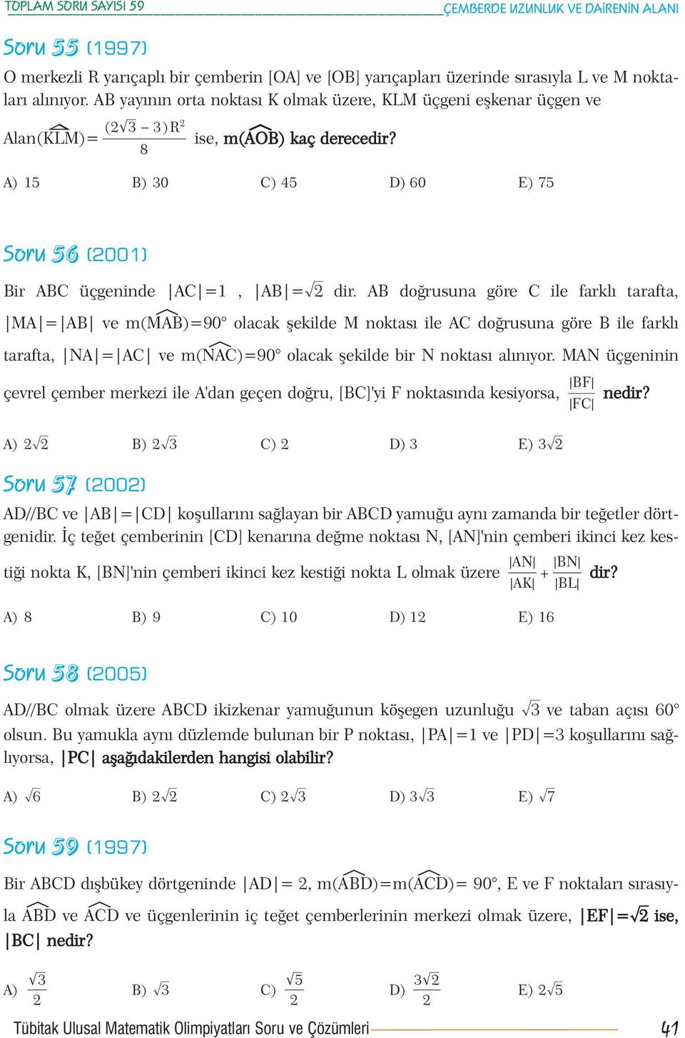 AB doðrusuna göre C ile farklý tarafta, MA = AB ve m(méab)=90 olacak þekilde M noktasý ile AC doðrusuna göre B ile farklý tarafta, NA = AC ve m(néac)=90 olacak þekilde bir N noktasý alýnýyor.