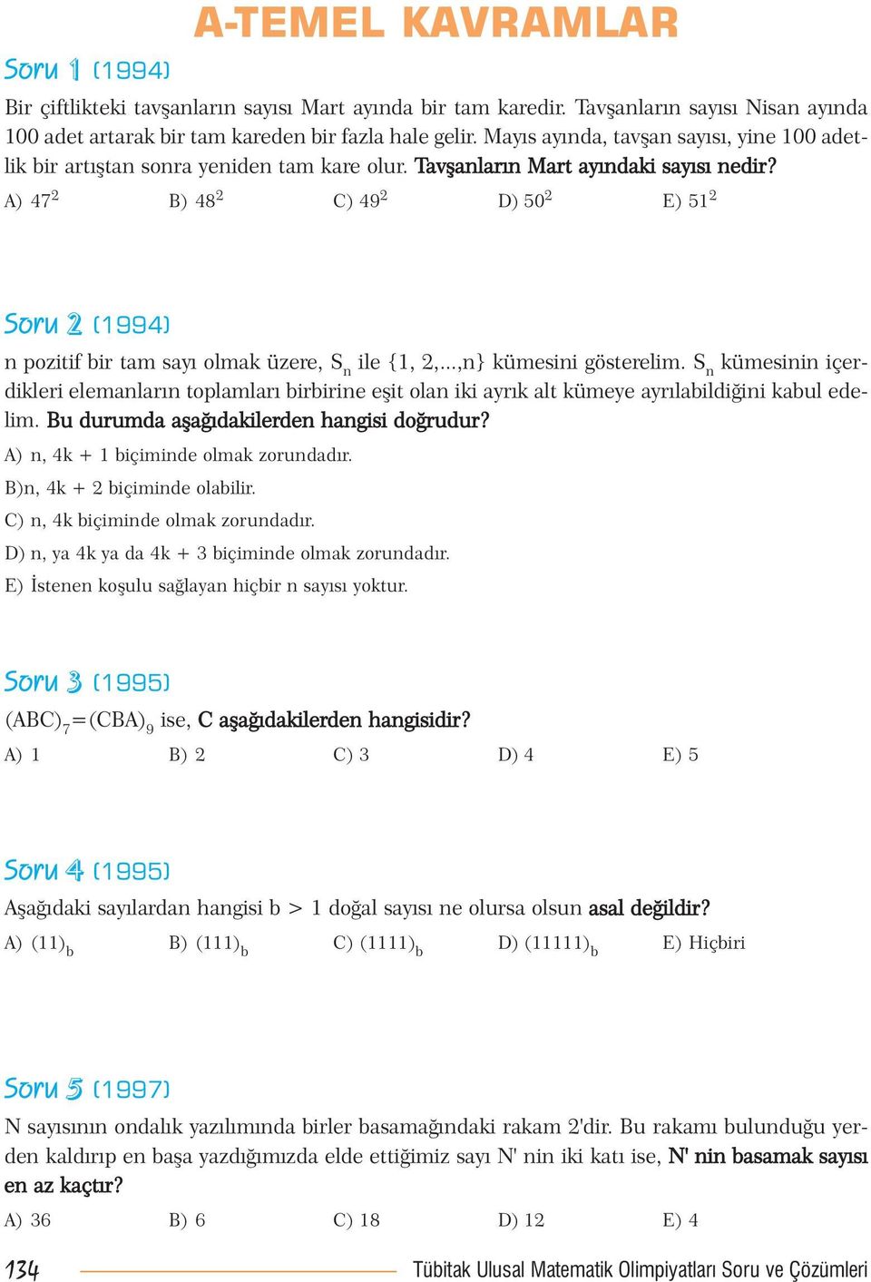 A) 47 B) 48 C) 49 D) 50 E) 51 Soru (1994) n pozitif bir tam sayý olmak üzere, S n ile {1,,...,n} kümesini gösterelim.