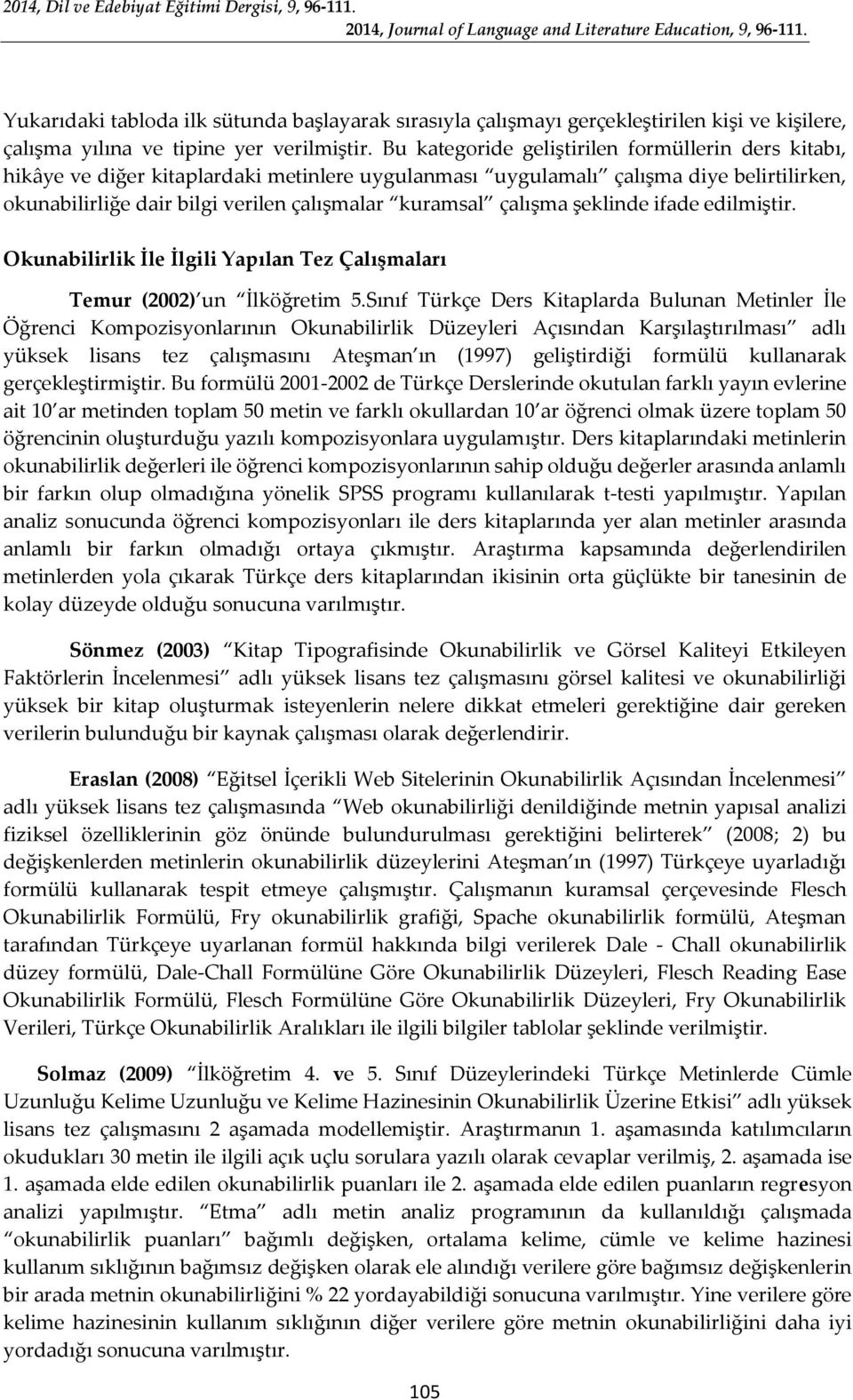 çalışma şeklinde ifade edilmiştir. Okunabilirlik İle İlgili Yapılan Tez Çalışmaları Temur (2002) un İlköğretim 5.