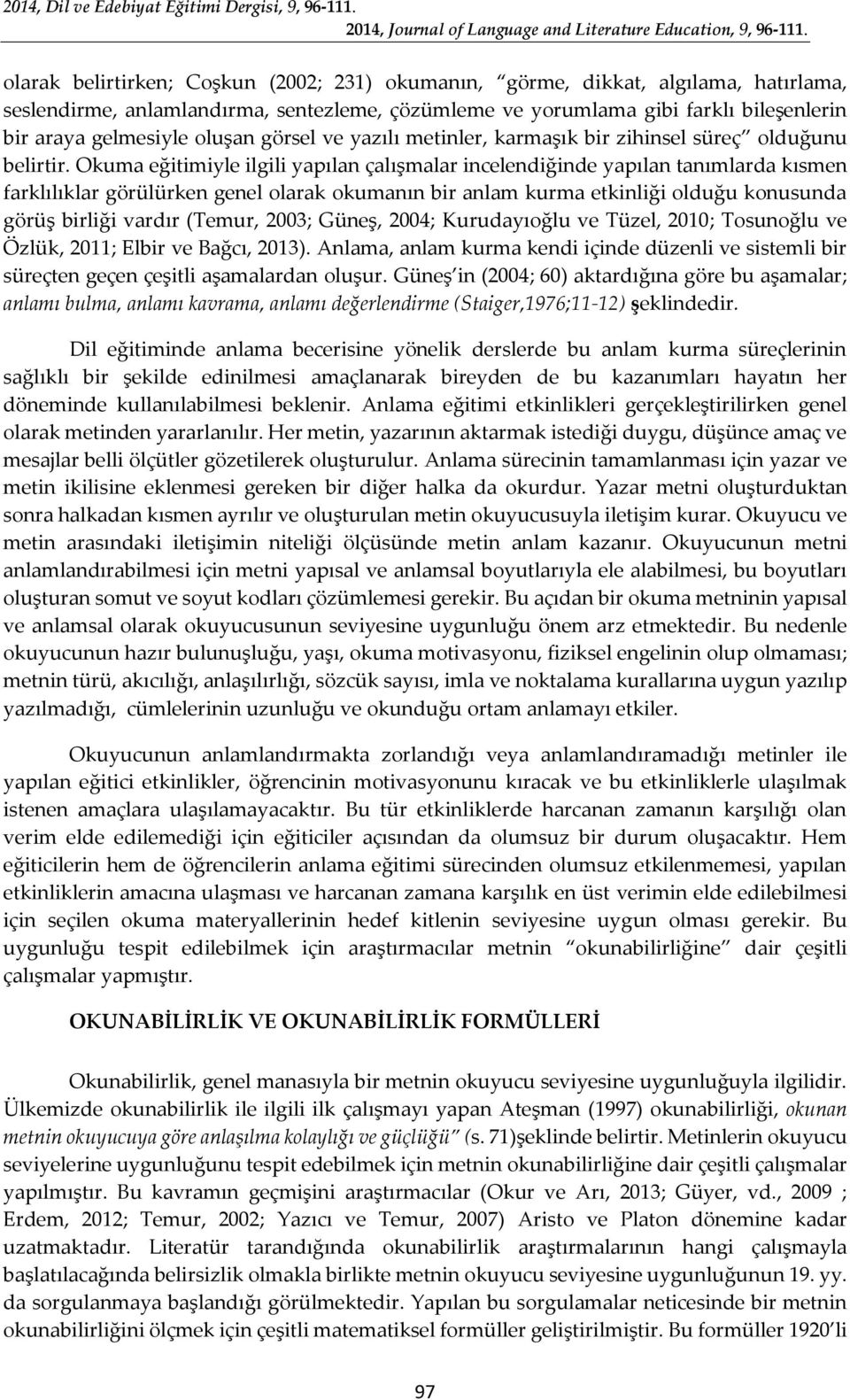 Okuma eğitimiyle ilgili yapılan çalışmalar incelendiğinde yapılan tanımlarda kısmen farklılıklar görülürken genel olarak okumanın bir anlam kurma etkinliği olduğu konusunda görüş birliği vardır