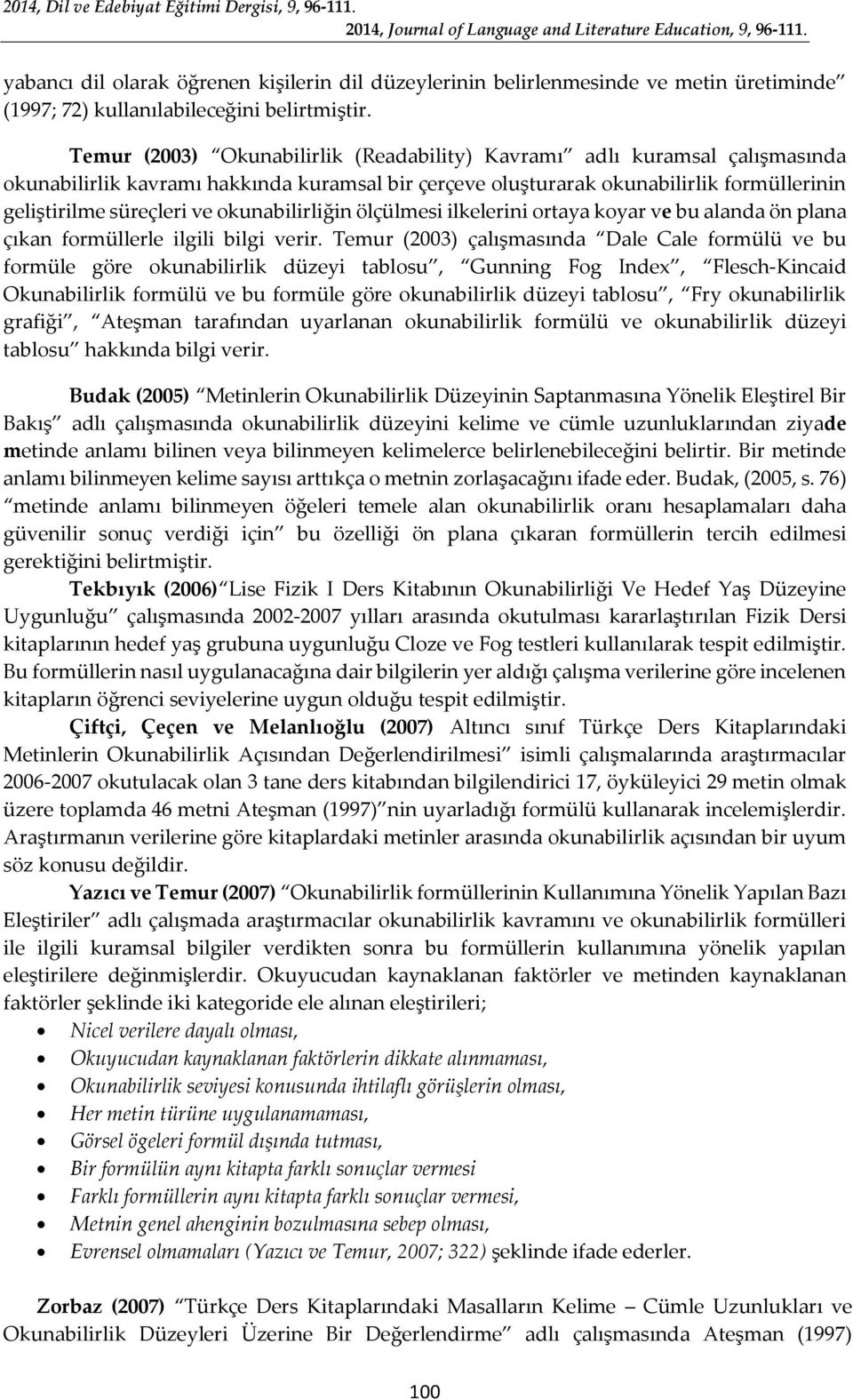 okunabilirliğin ölçülmesi ilkelerini ortaya koyar ve bu alanda ön plana çıkan formüllerle ilgili bilgi verir.