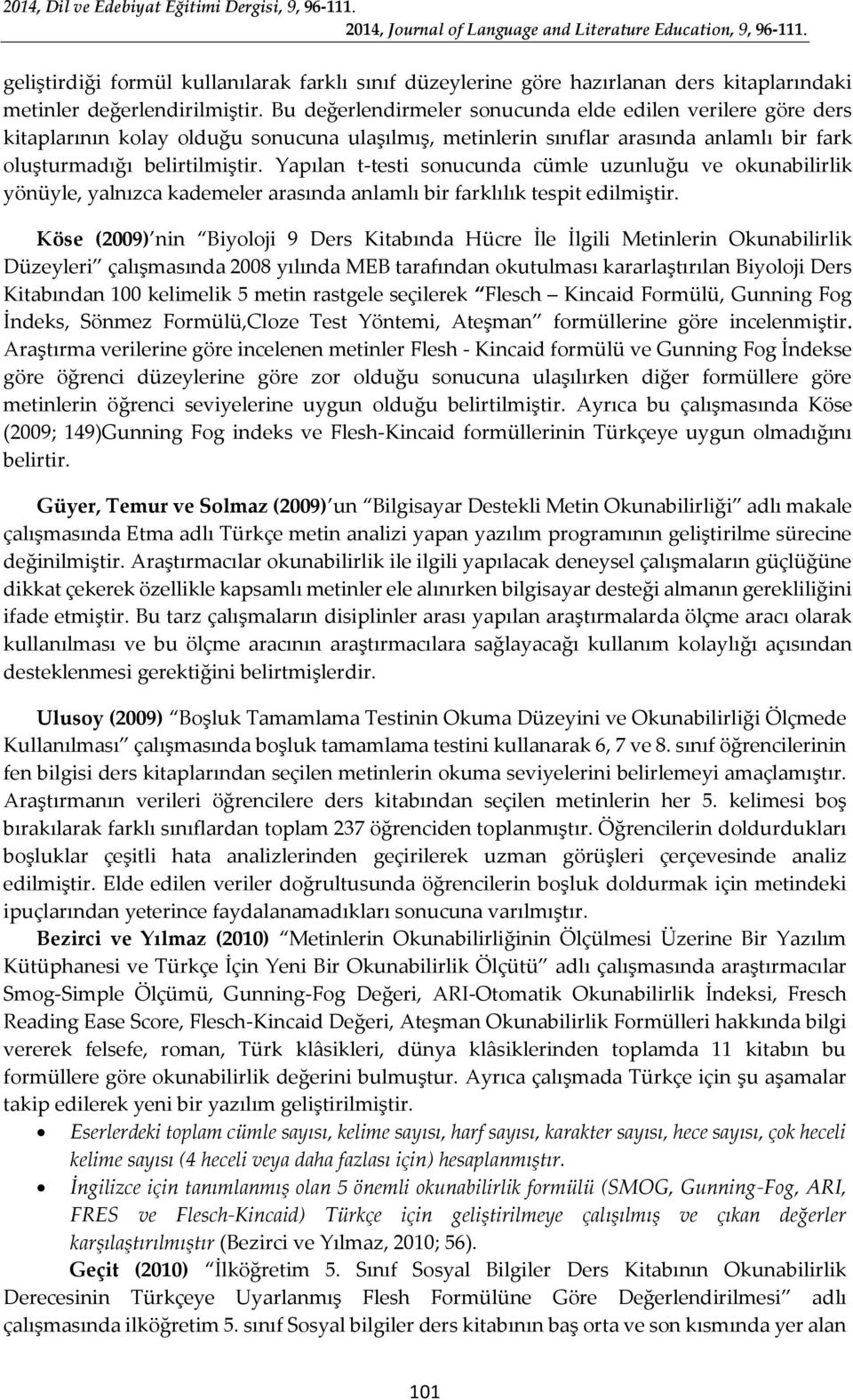 Yapılan t-testi sonucunda cümle uzunluğu ve okunabilirlik yönüyle, yalnızca kademeler arasında anlamlı bir farklılık tespit edilmiştir.