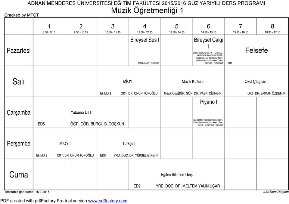 Müzik Kültürü Okul Çalgıları I Ek MD Müzik Odası ÖĞR. GÖR. DR. VASFİ ÇİLİNGİR OKT. DR. ERMAN ÖZDEMİR Piyano I Yabancı Dil I ÖĞR. GÖR. BURCU B.