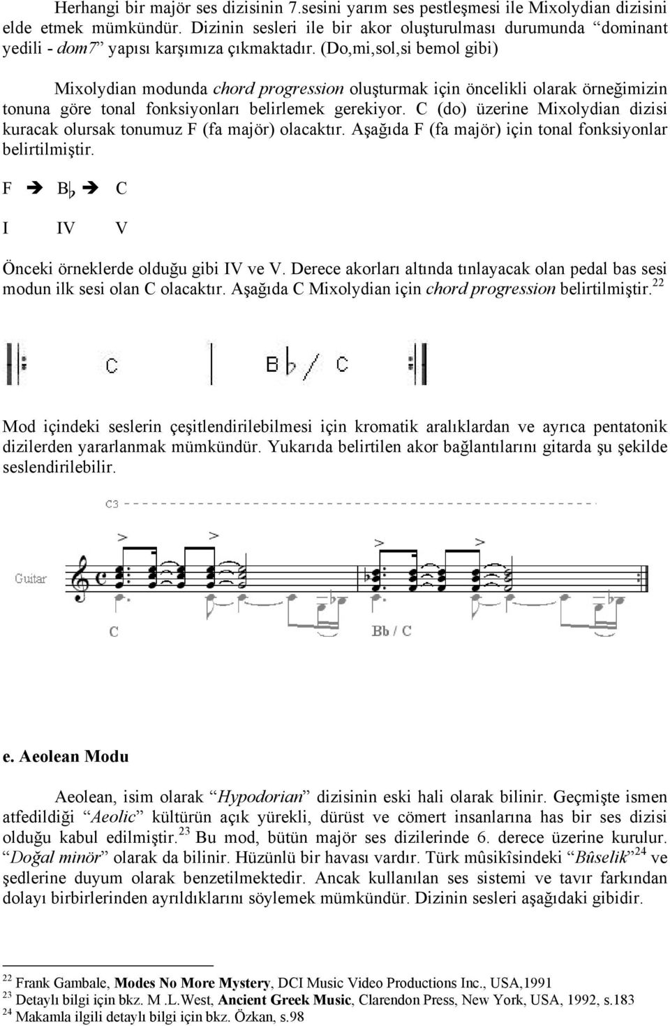 (Do,mi,sol,si bemol gibi) Mixolydian modunda chord progression oluşturmak için öncelikli olarak örneğimizin tonuna göre tonal fonksiyonları belirlemek gerekiyor.