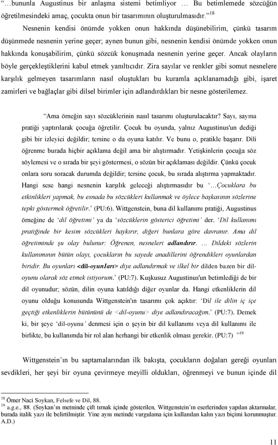 sözcük konuşmada nesnenin yerine geçer. Ancak olayların böyle gerçekleştiklerini kabul etmek yanıltıcıdır.