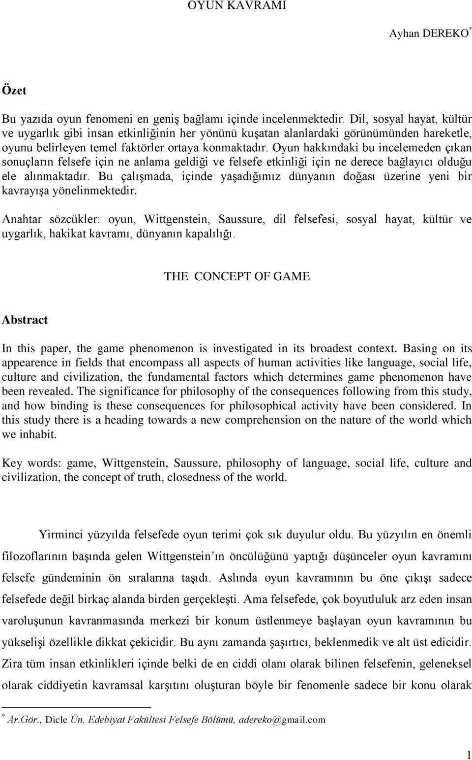 Oyun hakkındaki bu incelemeden çıkan sonuçların felsefe için ne anlama geldiği ve felsefe etkinliği için ne derece bağlayıcı olduğu ele alınmaktadır.