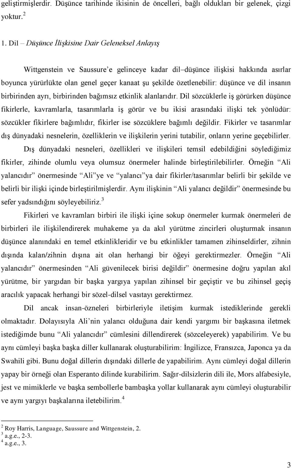 düşünce ve dil insanın birbirinden ayrı, birbirinden bağımsız etkinlik alanlarıdır.