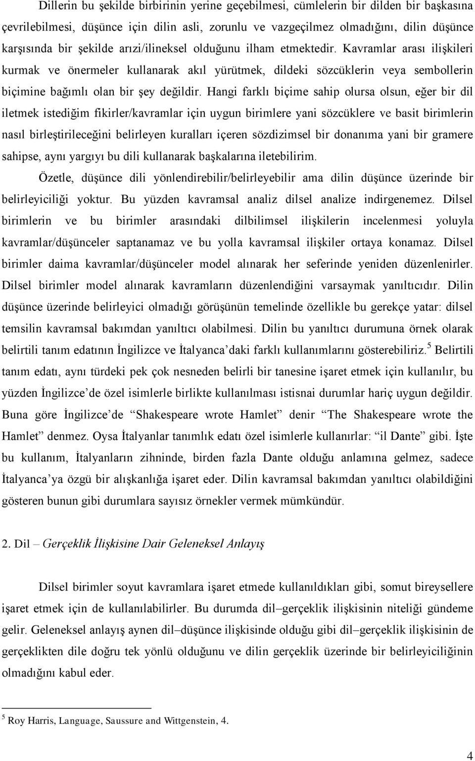 Hangi farklı biçime sahip olursa olsun, eğer bir dil iletmek istediğim fikirler/kavramlar için uygun birimlere yani sözcüklere ve basit birimlerin nasıl birleştirileceğini belirleyen kuralları içeren