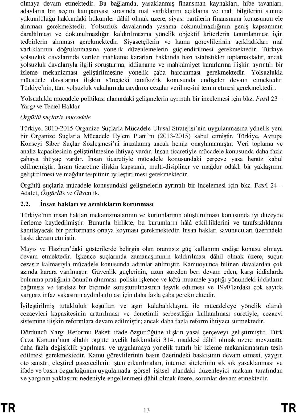 üzere, siyasi partilerin finansmanı konusunun ele alınması gerekmektedir.