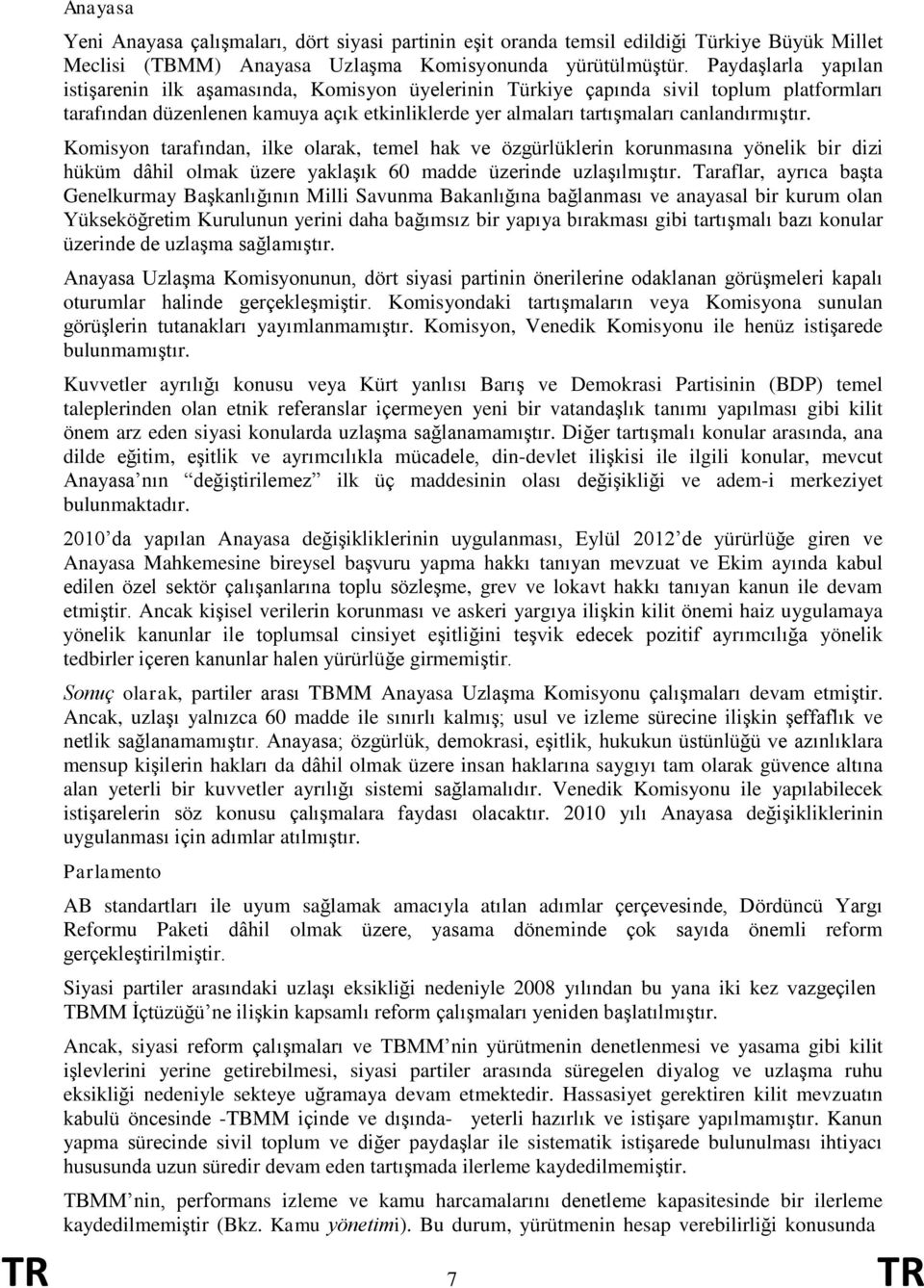 Komisyon tarafından, ilke olarak, temel hak ve özgürlüklerin korunmasına yönelik bir dizi hüküm dâhil olmak üzere yaklaşık 60 madde üzerinde uzlaşılmıştır.