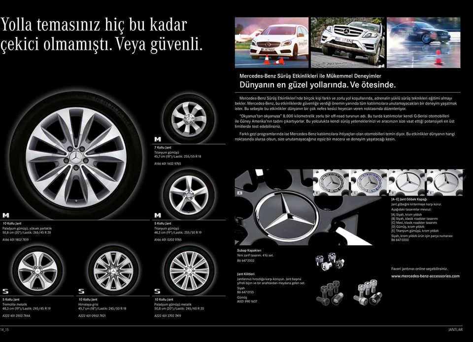 Mercedes-Benz, bu etkinliklerde güvenliğe verdiği önemin yanında tüm katılımcılara unutamayacakları bir deneyim yaşatmak ister.