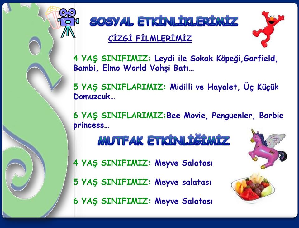 Domuzcuk 6 YAŞ SINIFLARIMIZ:Bee Movie, Penguenler, Barbie princess 4 YAŞ