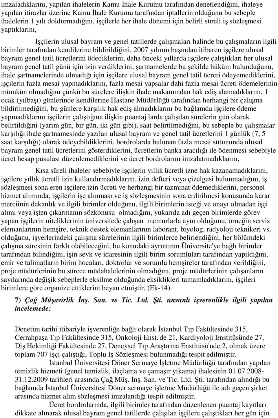 kendilerine bildirildiğini, 2007 yılının başından itibaren işçilere ulusal bayram genel tatil ücretlerini ödediklerini, daha önceki yıllarda işçilere çalıştıkları her ulusal bayram genel tatil günü