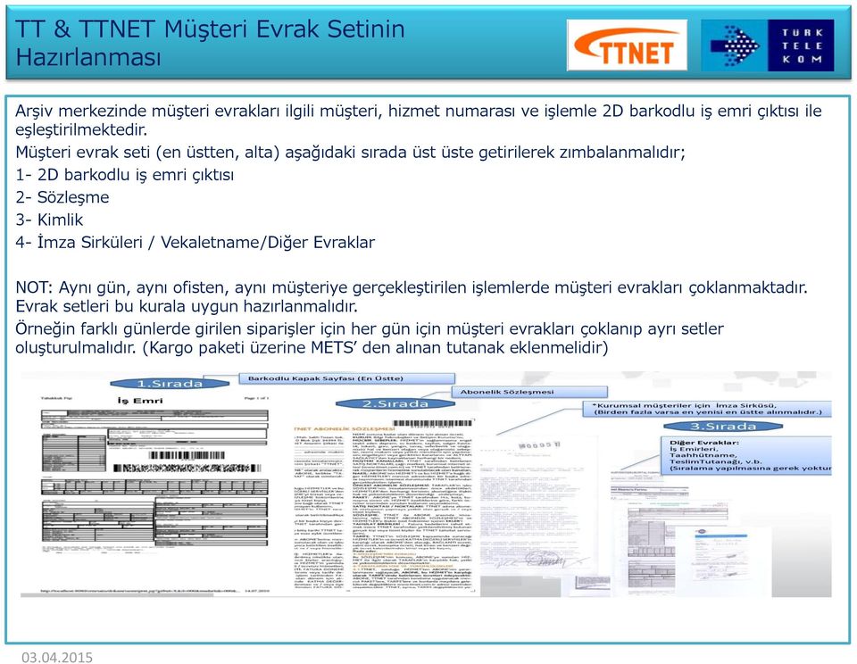 Vekaletname/Diğer Evraklar NOT: Aynı gün, aynı ofisten, aynı müşteriye gerçekleştirilen işlemlerde müşteri evrakları çoklanmaktadır.