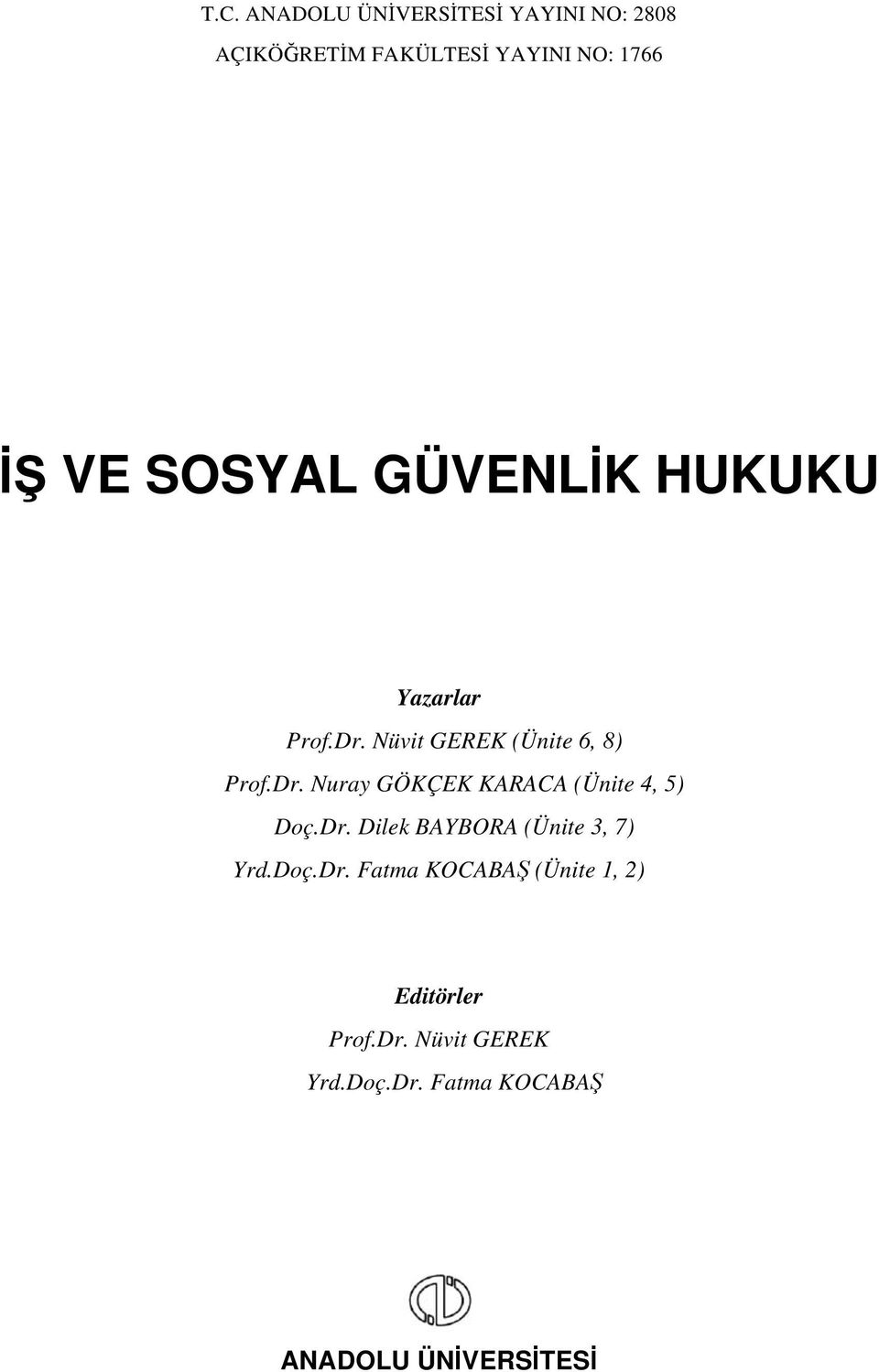 Dr. Dilek BAYBORA (Ünite 3, 7) Yrd.Doç.Dr. Fatma KOCABAŞ (Ünite 1, 2) Editörler Prof.