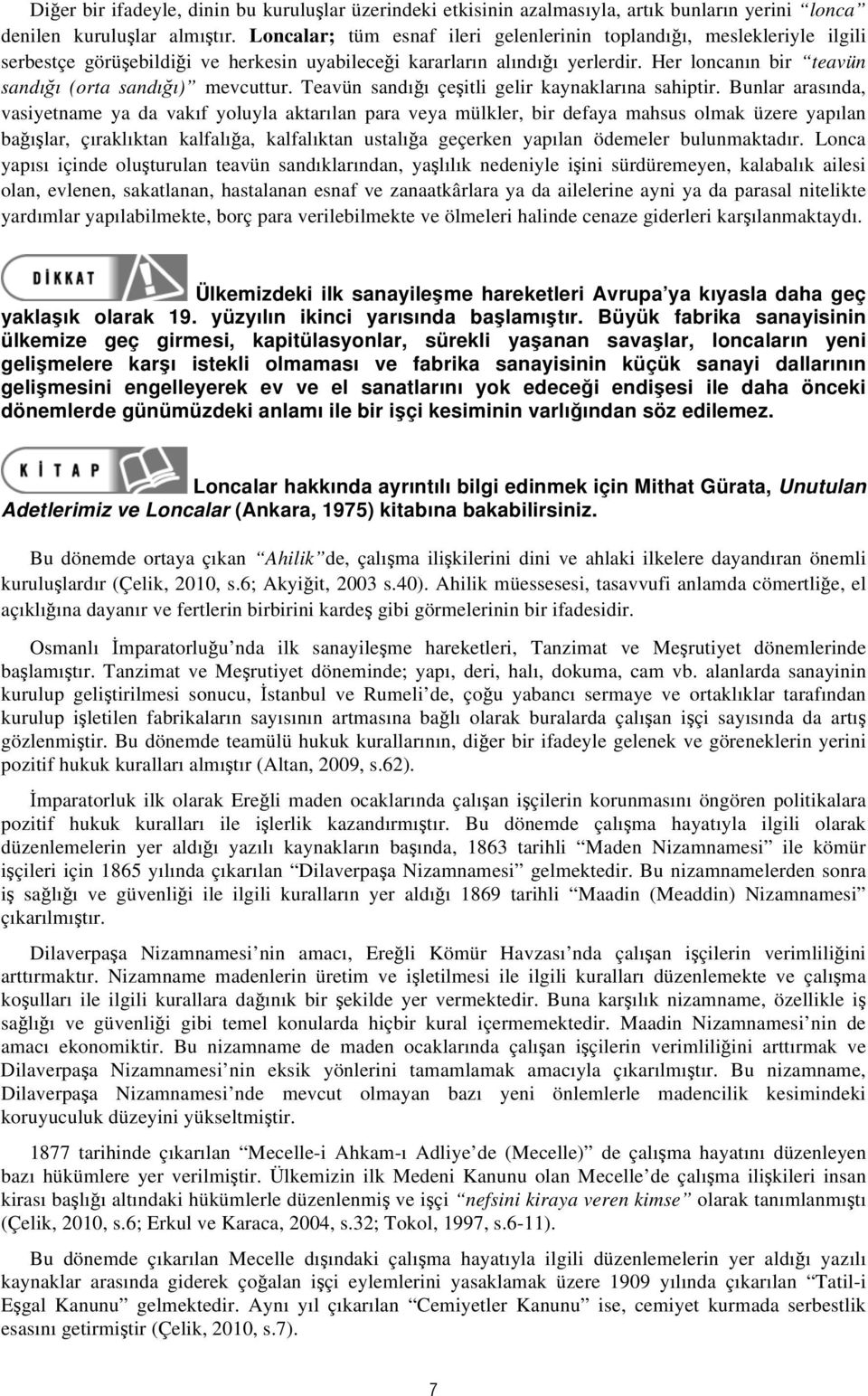 Her loncanın bir teavün sandığı (orta sandığı) mevcuttur. Teavün sandığı çeşitli gelir kaynaklarına sahiptir.