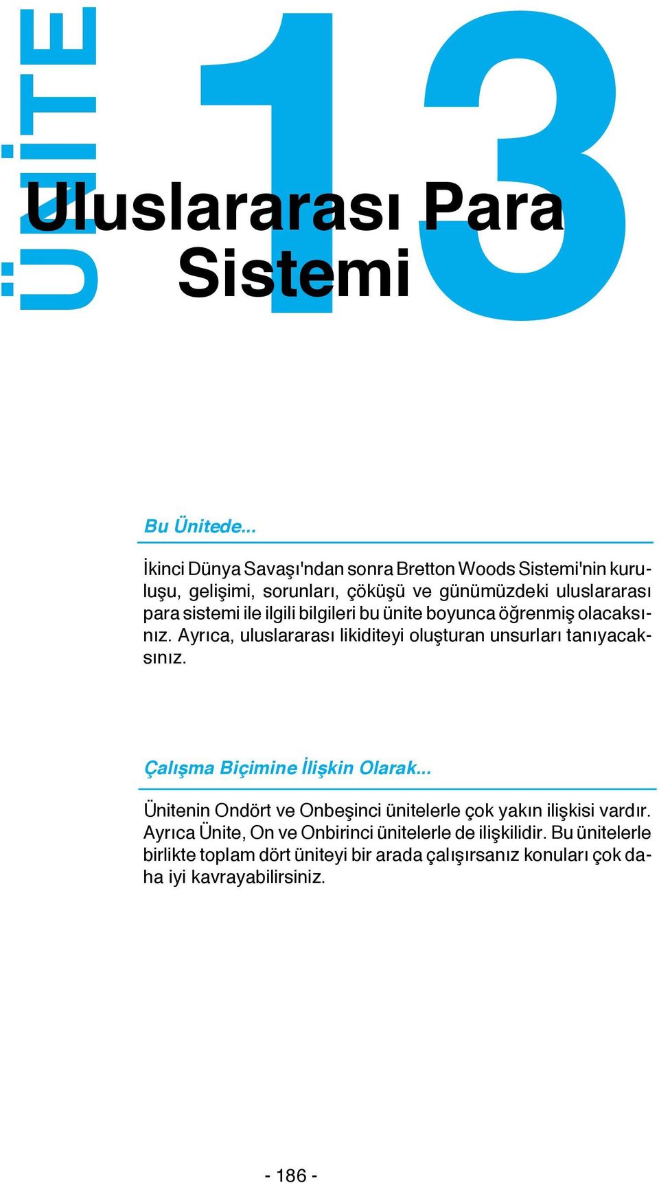 ilgili bilgileri bu ünite boyunca öğrenmiş olacaksınız. Ayrıca, uluslararası likiditeyi oluşturan unsurları tanıyacaksınız.