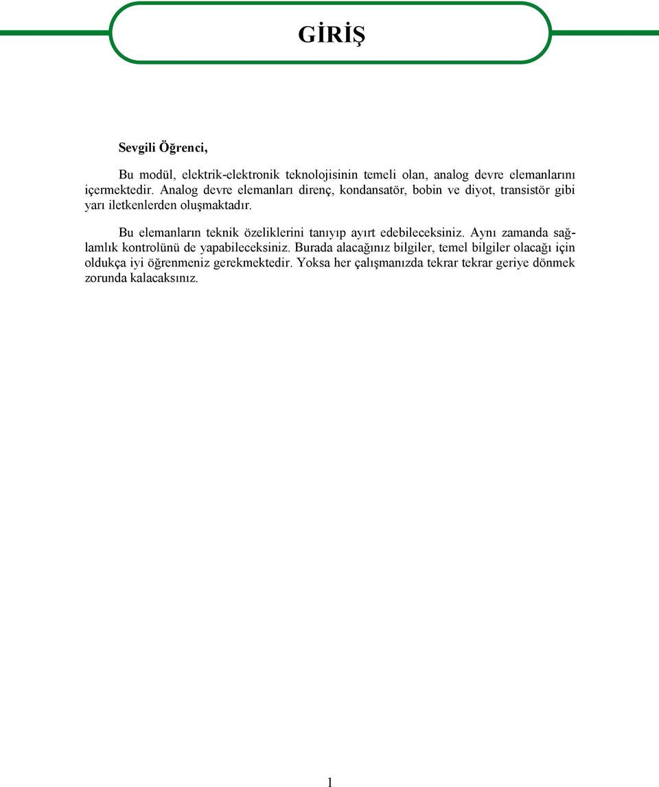 Bu elemanların teknik özeliklerini tanıyıp ayırt edebileceksiniz. Aynı zamanda sağlamlık kontrolünü de yapabileceksiniz.