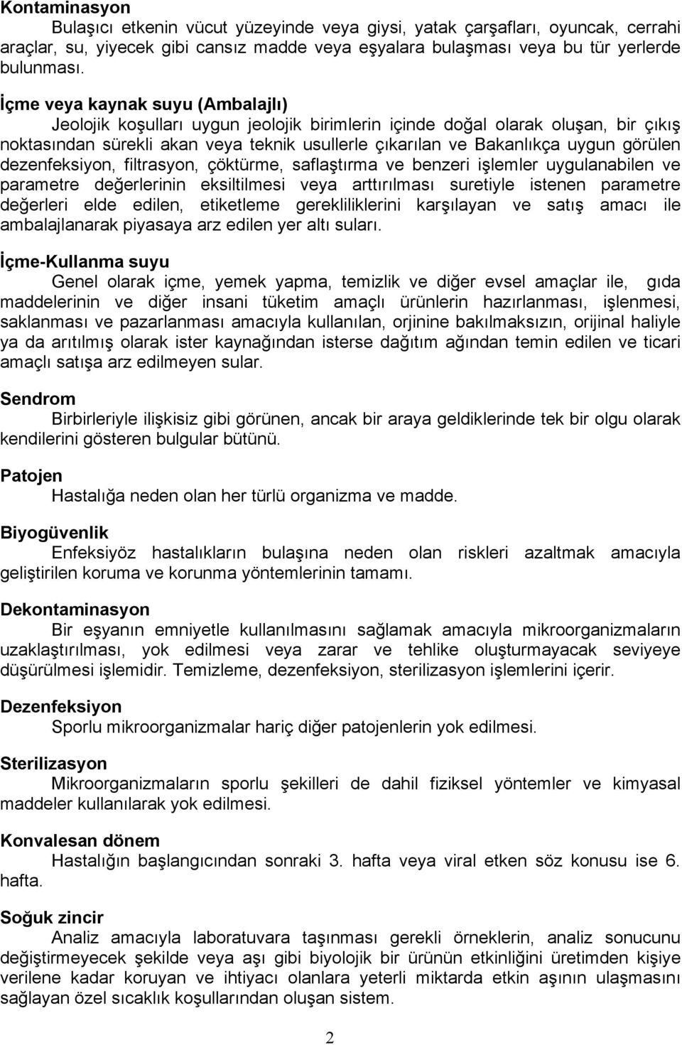 görülen dezenfeksiyon, filtrasyon, çöktürme, saflaştırma ve benzeri işlemler uygulanabilen ve parametre değerlerinin eksiltilmesi veya arttırılması suretiyle istenen parametre değerleri elde edilen,