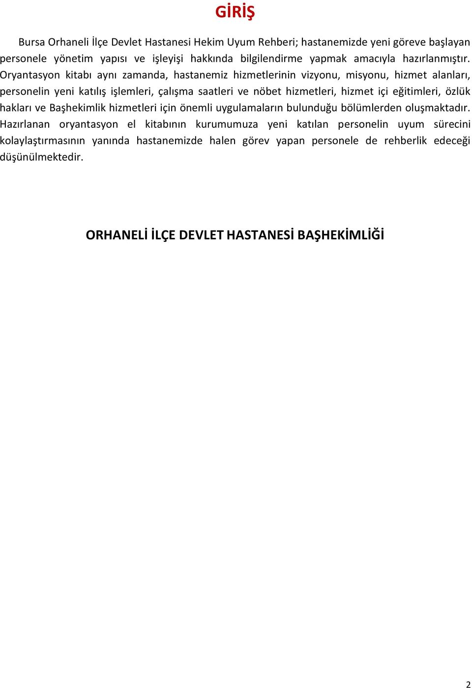 Oryantasyon kitabı aynı zamanda, hastanemiz hizmetlerinin vizyonu, misyonu, hizmet alanları, personelin yeni katılış işlemleri, çalışma saatleri ve nöbet hizmetleri, hizmet içi