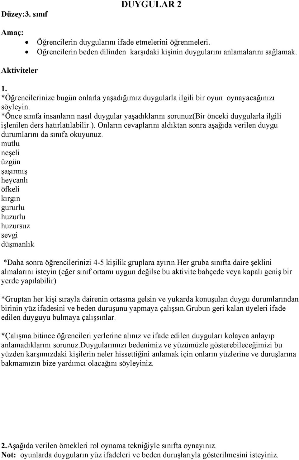 *Önce sınıfa insanların nasıl duygular yaşadıklarını sorunuz(bir önceki duygularla ilgili işlenilen ders hatırlatılabilir.).