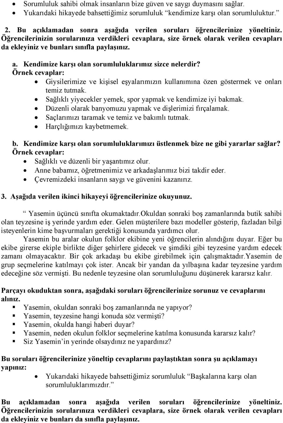 Öğrencilerinizin sorularınıza verdikleri cevaplara, size örnek olarak verilen cevapları da ekleyiniz ve bunları sınıfla paylaşınız. a. Kendimize karşı olan sorumluluklarımız sizce nelerdir?