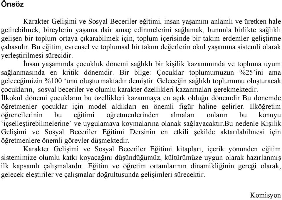 Bu eğitim, evrensel ve toplumsal bir takım değerlerin okul yaşamına sistemli olarak yerleştirilmesi sürecidir.