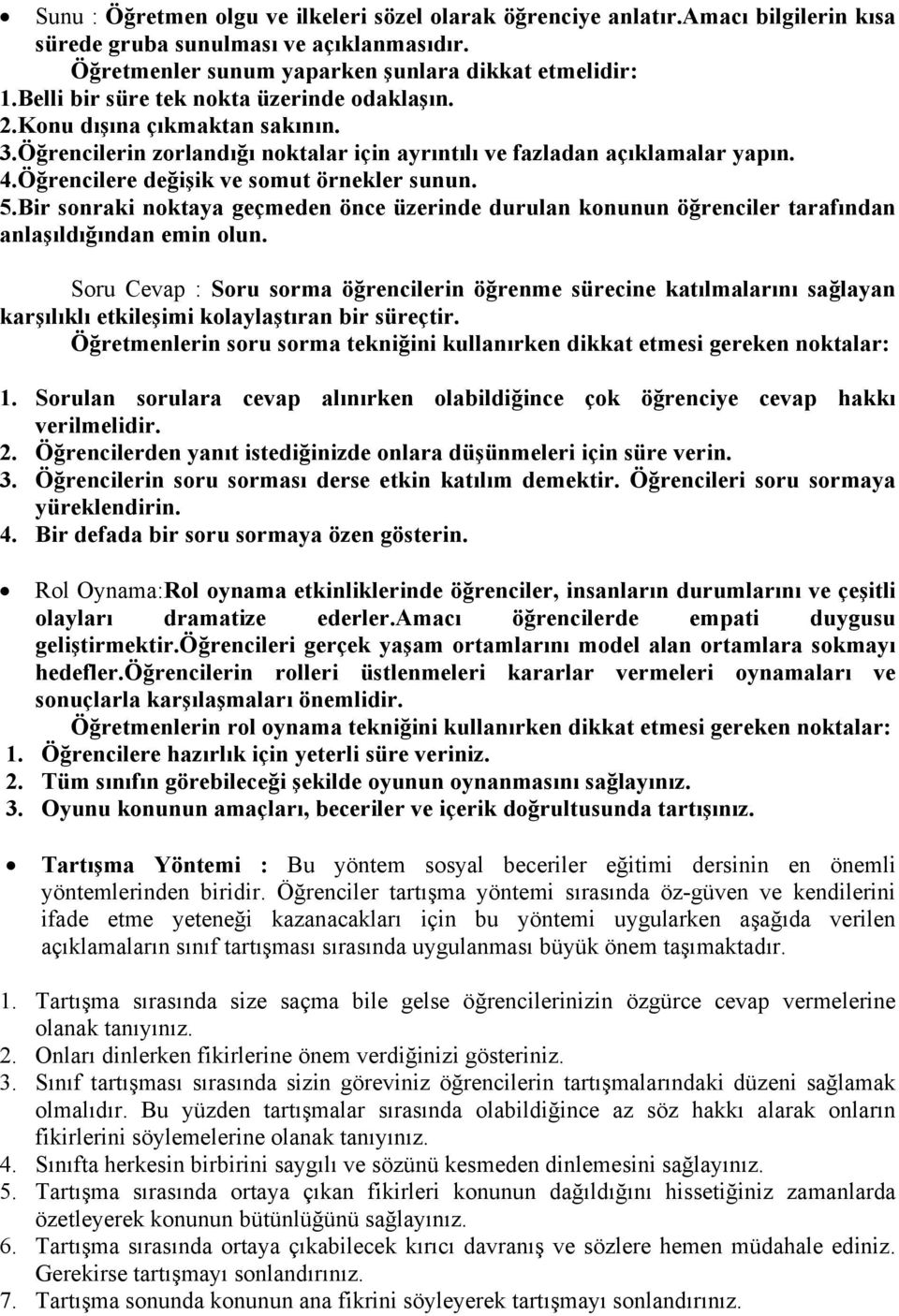 Öğrencilere değişik ve somut örnekler sunun. 5.Bir sonraki noktaya geçmeden önce üzerinde durulan konunun öğrenciler tarafından anlaşıldığından emin olun.