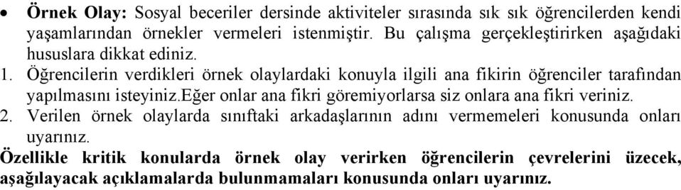 Öğrencilerin verdikleri örnek olaylardaki konuyla ilgili ana fikirin öğrenciler tarafından yapılmasını isteyiniz.