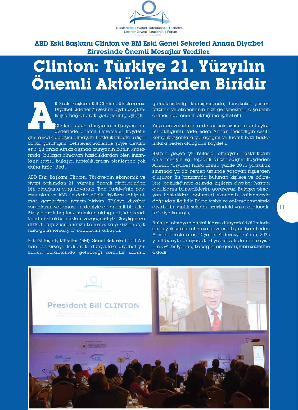 Clinton bütün dünyanın milenyum hedeflerinde önemli ilerlemeler kaydettiğini ancak bulaşıcı olmayan hastalıklardaki artışın korku yarattığını belirterek sözlerine şöyle devam etti; Şu anda Afrika