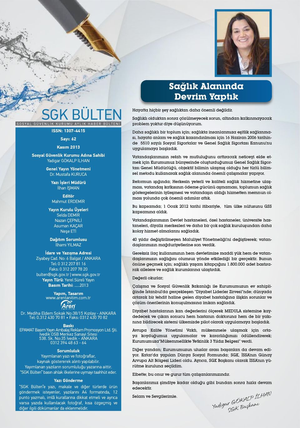 Ziyabey Cad. No: 6 Balgat / ANKARA Tel: 0 312 207 81 16 Faks: 0 312 207 78 20 bulten@sgk.gov.tr www.sgk.gov.tr Yayın Türü: Yerel Süreli Yayın Basım Tarihi:...2013 Yapım, Tasarım www.arentanitim.com.