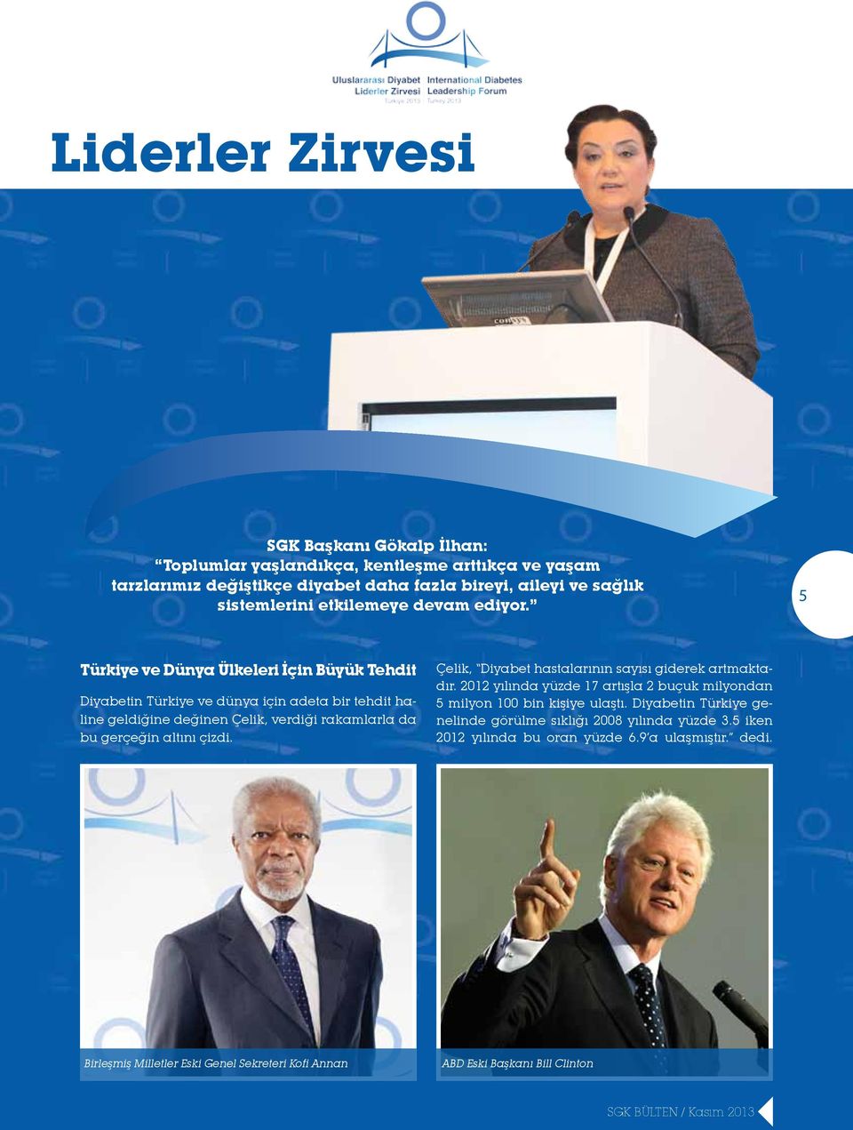 5 Türkiye ve Dünya Ülkeleri İçin Büyük Tehdit Diyabetin Türkiye ve dünya için adeta bir tehdit haline geldiğine değinen Çelik, verdiği rakamlarla da bu gerçeğin altını çizdi.