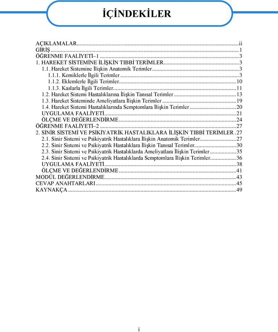 .. 19 1.4. Hareket Sistemi Hastalıklarında Semptomlara ĠliĢkin Terimler... 20 UYGULAMA FAALĠYETĠ... 21 ÖLÇME VE DEĞERLENDĠRME... 24 ÖĞRENME FAALĠYETĠ 2... 27 2.