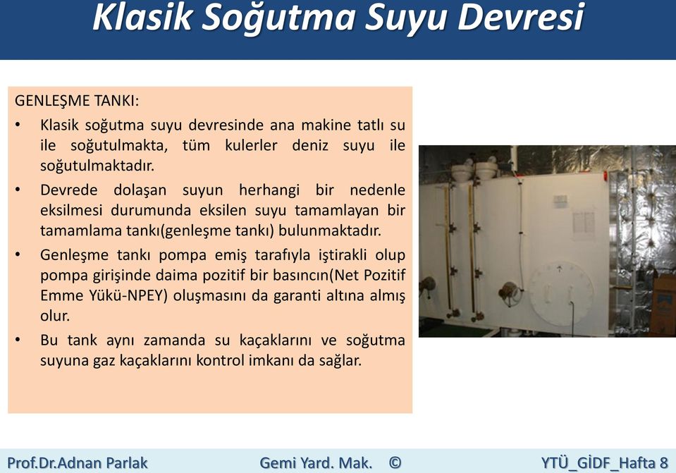 Devrede dolaşan suyun herhangi bir nedenle eksilmesi durumunda eksilen suyu tamamlayan bir tamamlama tankı(genleşme tankı) bulunmaktadır.