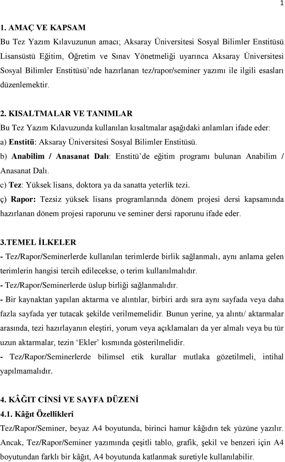 KISALTMALAR VE TANIMLAR Bu Tez Yazım Kılavuzunda kullanılan kısaltmalar aşağıdaki anlamları ifade eder: a) Enstitü: Aksaray Üniversitesi Sosyal Bilimler Enstitüsü.
