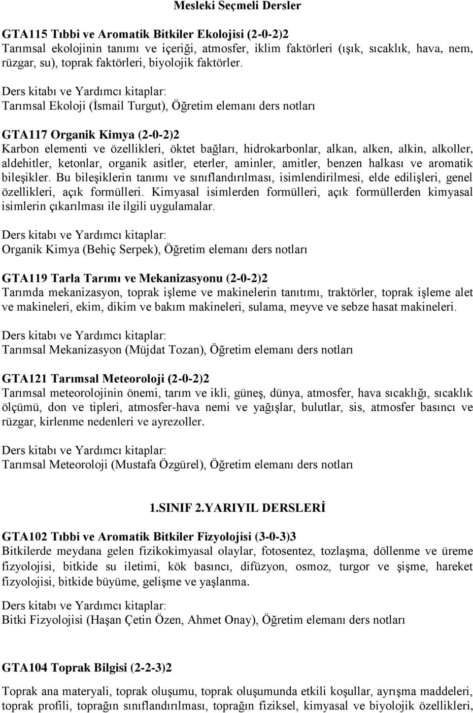 Tarımsal Ekoloji (İsmail Turgut), GTA117 Organik Kimya (2-0-2)2 Karbon elementi ve özellikleri, öktet bağları, hidrokarbonlar, alkan, alken, alkin, alkoller, aldehitler, ketonlar, organik asitler,