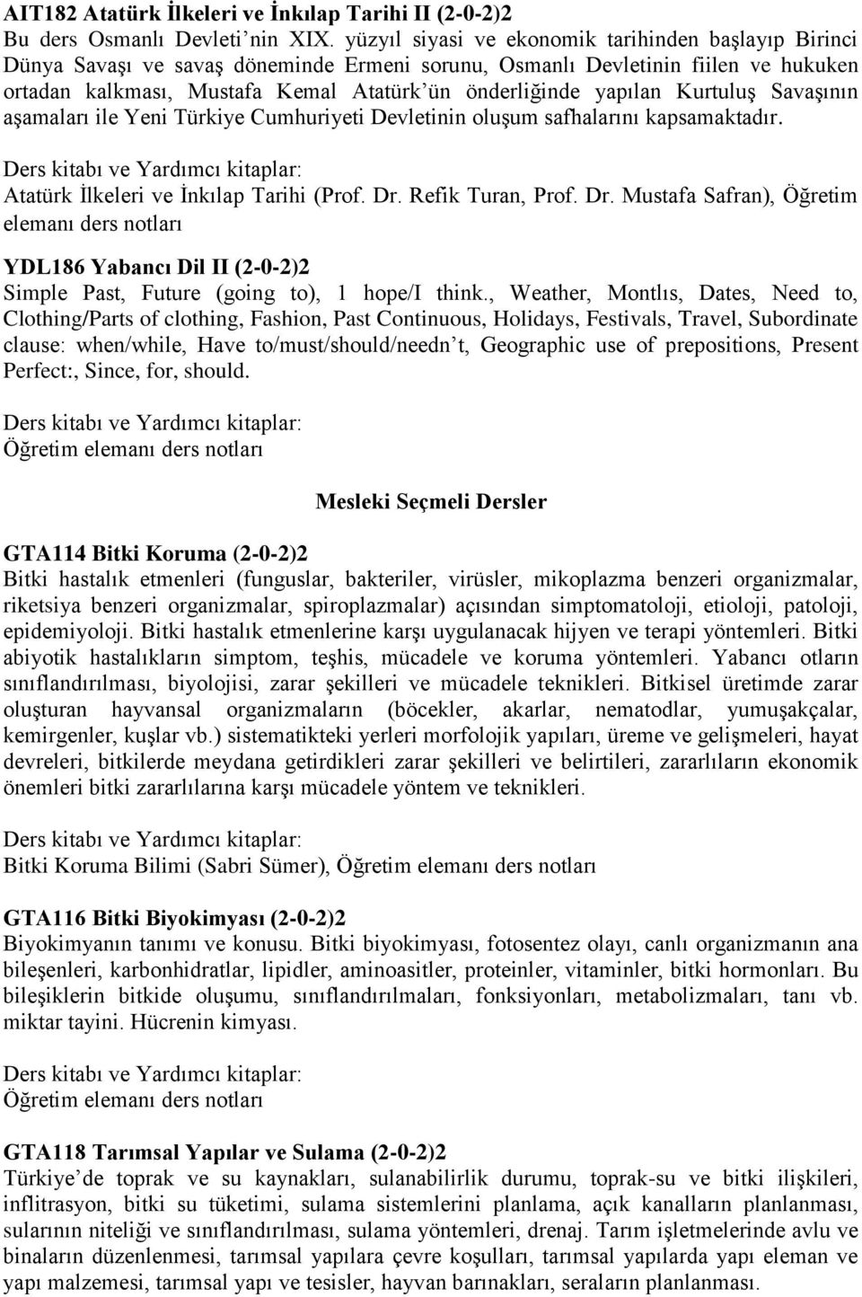 yapılan Kurtuluş Savaşının aşamaları ile Yeni Türkiye Cumhuriyeti Devletinin oluşum safhalarını kapsamaktadır. Atatürk İlkeleri ve İnkılap Tarihi (Prof. Dr.